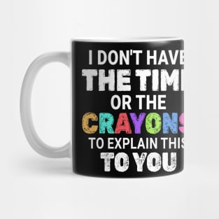 Preschool // I dont have the time or the crayons - Crayons Style Mug